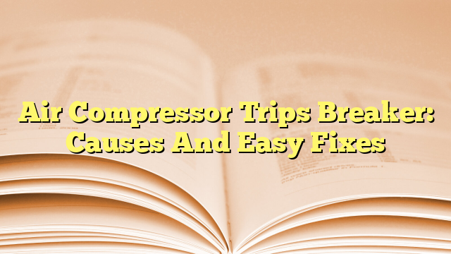 Air Compressor Trips Breaker: Causes And Easy Fixes